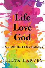 Life, Love, God ... and All the Other Bullshyt