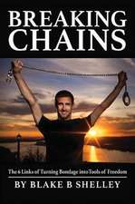 Breaking Chains: The 6 Links of Turning Bondage Into Tools of Freedom