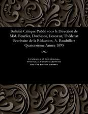 Bulletin Critique Publie Sous La Direction de MM. Beurlier, Duchesne, Lescoeur, Thedenat Secretaire de La Redaction, A. Baudrillart Quatorzieme Annee