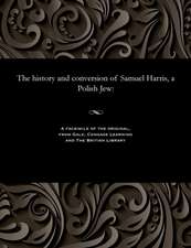 The History and Conversion of Samuel Harris, a Polish Jew