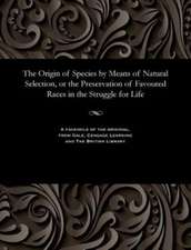 The Origin of Species by Means of Natural Selection, or the Preservation of Favoured Races in the Struggle for Life