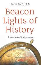 Beacon Lights of History: Volume IX -- European Statesmen