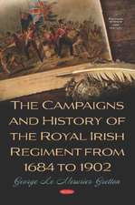 Campaigns and History of the Royal Irish Regiment from 1684 to 1902