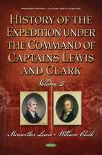 History of the Expedition Under the Command of Captains Lewis and Clark. Volume II