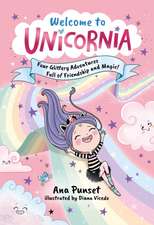 Welcome to Unicornia: Four Glittery Adventures Full of Friendship and Magic!