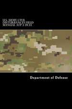 U.S. Army Civil Disturbances Field Manual Atp 3-39.33