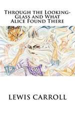 Through the Looking-Glass and What Alice Found There