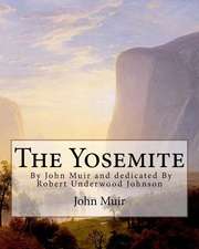 The Yosemite, by John Muir and Dedicated by Robert Underwood Johnson