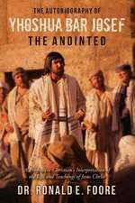 The Autobiography of Yhoshua Bar Josef the Anointed