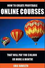 How to Create Profitable Online Courses That Will Pay You $10,000 or More a Month!