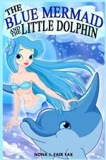 The Blue Mermaid and the Little Dolphin Book 1