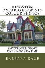 Kingston Ontario Book 6 in Colour Photos