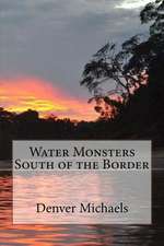 Water Monsters South of the Border