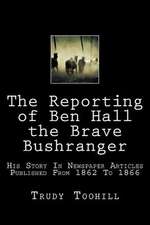 The Reporting of Ben Hall the Brave Bushranger