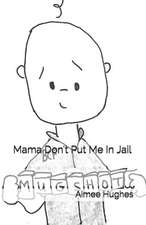 Mama Don't Put Me in Jail