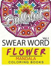 Swear Word Flower Mandala Coloring Book Volume 1