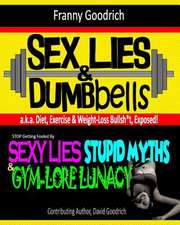 Sex, Lies & Dumbbells (Diet, Exercise & Weight-Loss Bullsh*t Exposed)