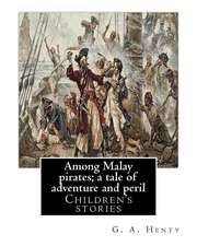 Among Malay Pirates; A Tale of Adventure and Peril, by