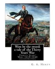 Won by the Sword; A Tale of the Thirty Years' War. by