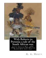 With Roberts to Pretoria; A Tale of the South African War. by