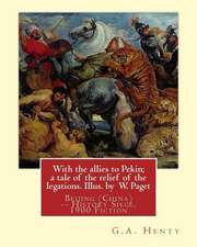 With the Allies to Pekin; A Tale of the Relief of the Legations. Illus. by