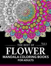 The Best of Flower Mandala Coloring Books for Adults Volume 1