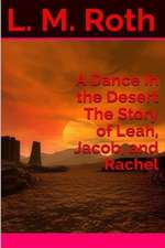 A Dance in the Desert the Story of Leah, Jacob, and Rachel