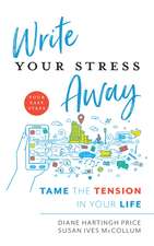 Write Your Stress Away: Tame the Tension in Your Life