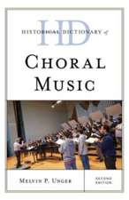 Unger, M: Historical Dictionary of Choral Music