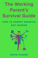 Working Parent's Guide to Positive Parenting