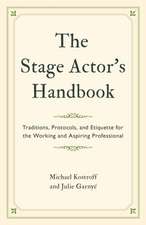 The Stage Actor's Handbook: Traditions, Protocols, and Etiquette for the Working and Aspiring Professional