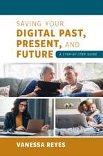 Reyes, V: Saving Your Digital Past, Present, and Future