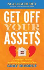Get Off Your Assets: A Woman's Guide to Avoid Getting Screwed in Your Gray Divorce