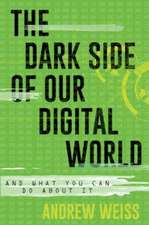 The Dark Side of Our Digital World