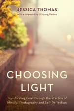 Choosing Light: Transforming Grief through the Practice of Mindful Photography and Self-Reflection