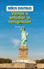 Vamos a Estudiar La Inmigracion