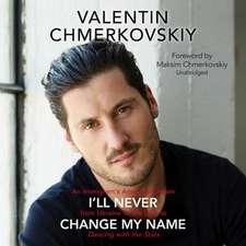 I'll Never Change My Name: An Immigrant's American Dream from Ukraine to the USA to Dancing with the Stars