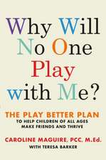 Why Will No One Play with Me?: The Play Better Plan to Help Kids Make Friends and Thrive