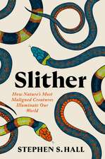Slither: How Nature’s Most Maligned Creatures Illuminate Our World