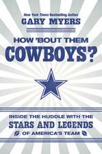 How 'Bout Them Cowboys?: Inside the Huddle with the Stars and Legends of America's Team