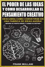 El Poder de Las Ideas y Como Desarrollar El Pensamiento Creativo