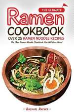 The Ultimate Ramen Cookbook - Over 25 Ramen Noodle Recipes