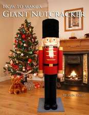 How to Make a Giant Nutcracker