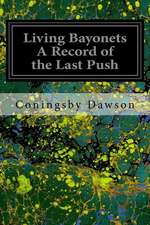 Living Bayonets a Record of the Last Push