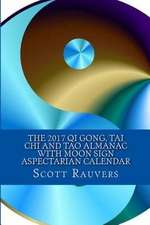 The 2017 Qi Gong, Tai Chi and Tao Almanac with Moon Sign Aspectarian Calendar