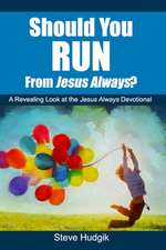 Should You Run from Jesus Always?