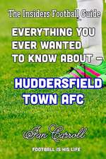 Everything You Ever Wanted to Know about - Huddersfield Town Afc