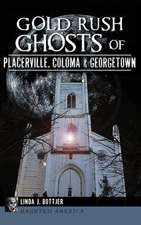 Gold Rush Ghosts of Placerville, Coloma & Georgetown