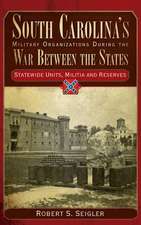 South Carolina's Military Organizations During the War Between the States, Volume IV