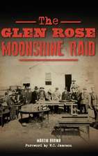 The Glen Rose Moonshine Raid